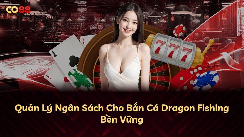 Quản Lý Ngân Sách Cho Bắn Cá Dragon Fishing Bền Vững