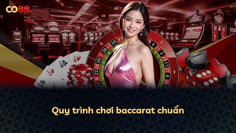 Quy trình chơi baccarat chuẩn