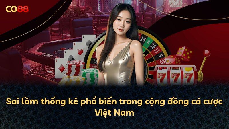 Sai lầm thống kê phổ biến trong cộng đồng cá cược Việt Nam