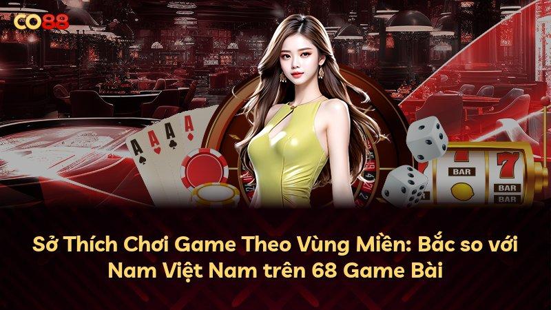 Sở Thích Chơi Game Theo Vùng Miền: Bắc so với Nam Việt Nam trên 68 Game Bài