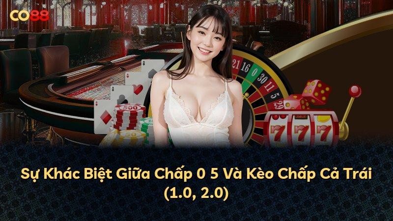 Sự Khác Biệt Giữa Chấp 0 5 Và Kèo Chấp Cả Trái (1.0, 2.0)