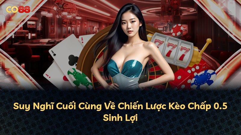 Suy Nghĩ Cuối Cùng Về Chiến Lược Kèo Chấp 0.5 Sinh Lợi