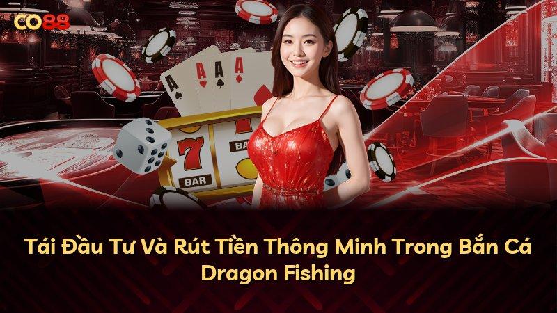 Tái Đầu Tư Và Rút Tiền Thông Minh Trong Bắn Cá Dragon Fishing
