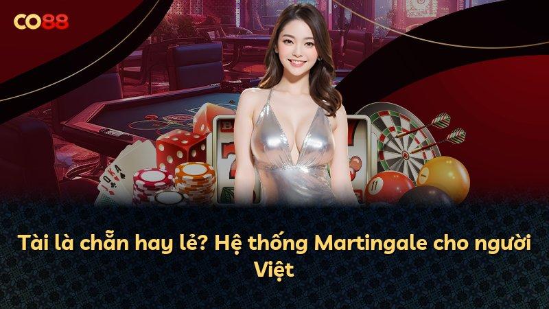 Tài là chẵn hay lẻ? Hệ thống Martingale cho người Việt