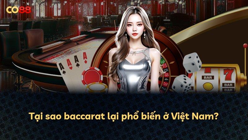 Tại sao baccarat lại phổ biến ở Việt Nam?