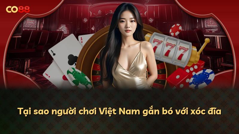 Tại sao người chơi Việt Nam gắn bó với xóc đĩa
