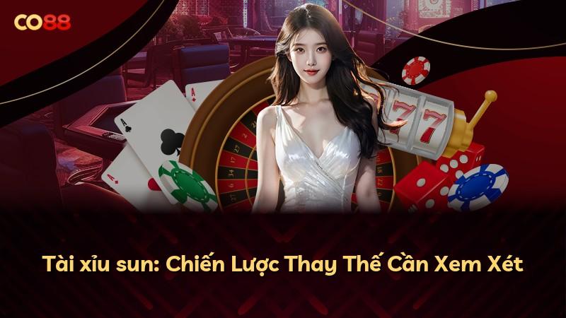 Tài xỉu sun: Chiến Lược Thay Thế Cần Xem Xét