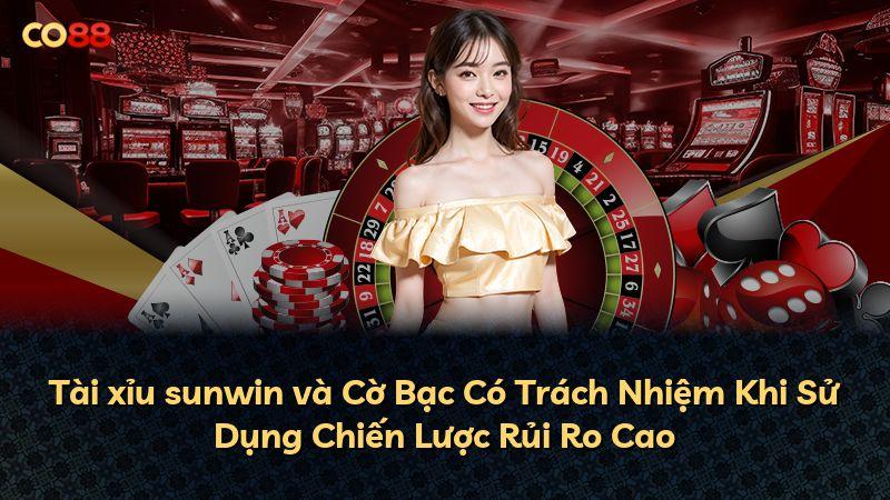 Tài xỉu sunwin và Cờ Bạc Có Trách Nhiệm Khi Sử Dụng Chiến Lược Rủi Ro Cao