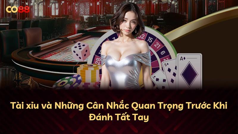 Tài xỉu và Những Cân Nhắc Quan Trọng Trước Khi Đánh Tất Tay