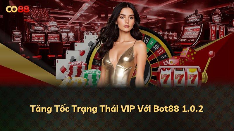 Tăng Tốc Trạng Thái VIP Với Bot88 1.0.2