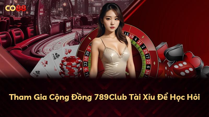 Tham Gia Cộng Đồng 789Club Tài Xỉu Để Học Hỏi