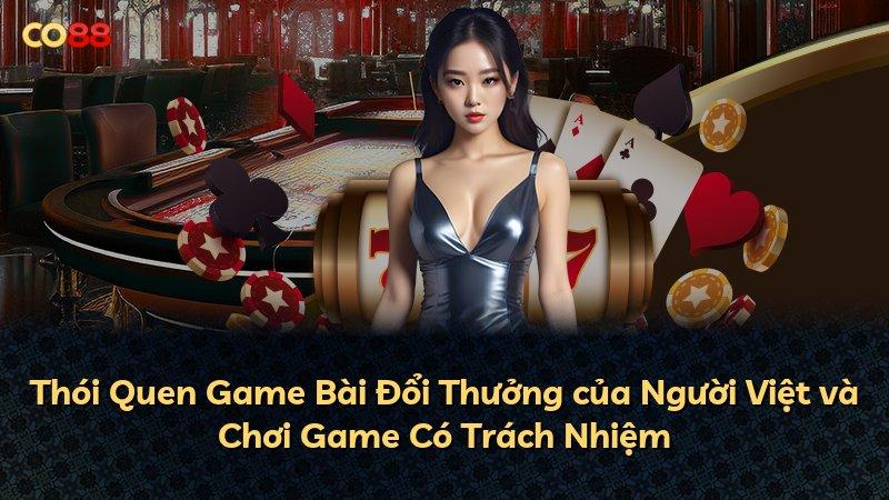 Thói Quen Game Bài Đổi Thưởng của Người Việt và Chơi Game Có Trách Nhiệm