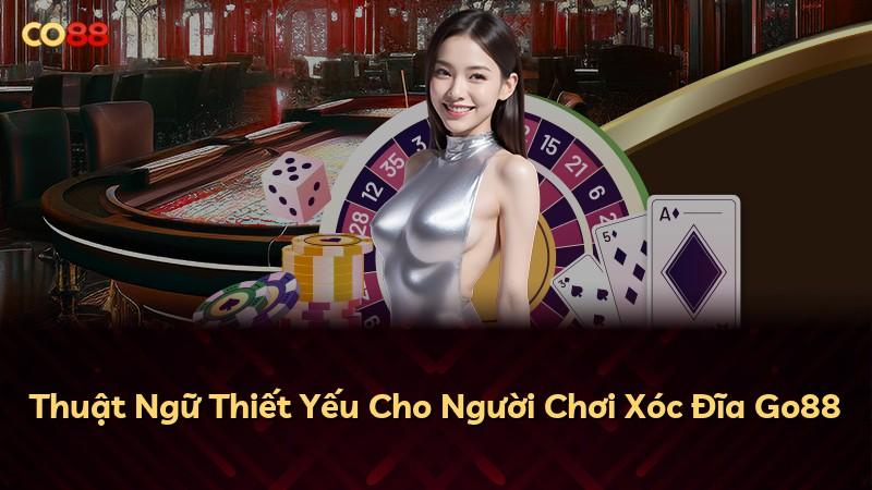 Thuật Ngữ Thiết Yếu Cho Người Chơi Xóc Đĩa Go88