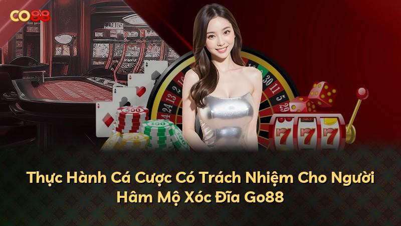 Thực Hành Cá Cược Có Trách Nhiệm Cho Người Hâm Mộ Xóc Đĩa Go88