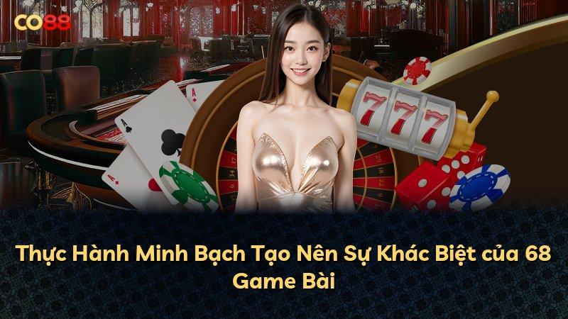 Thực Hành Minh Bạch Tạo Nên Sự Khác Biệt của 68 Game Bài
