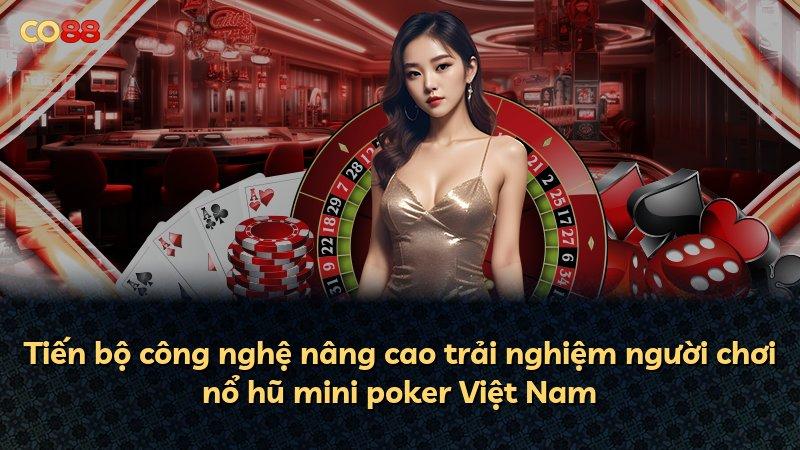 Tiến bộ công nghệ nâng cao trải nghiệm người chơi nổ hũ mini poker Việt Nam