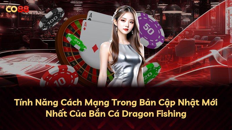 Tính Năng Cách Mạng Trong Bản Cập Nhật Mới Nhất Của Bắn Cá Dragon Fishing