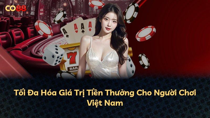 Tối Đa Hóa Giá Trị Tiền Thưởng Cho Người Chơi Việt Nam