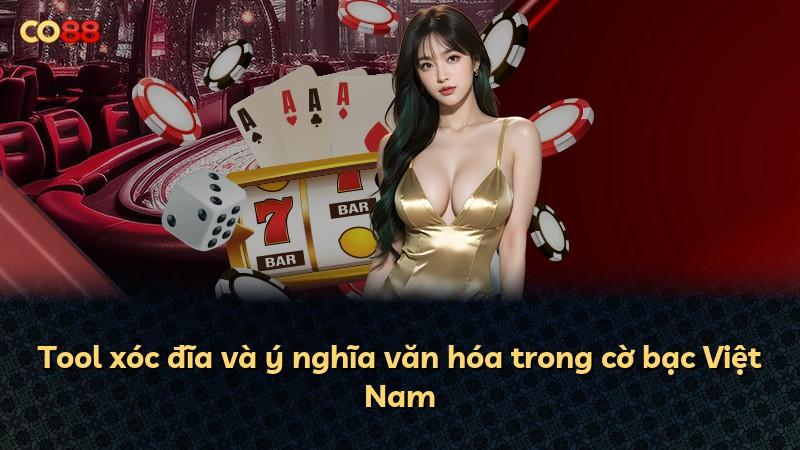 Tool xóc đĩa và ý nghĩa văn hóa trong cờ bạc Việt Nam