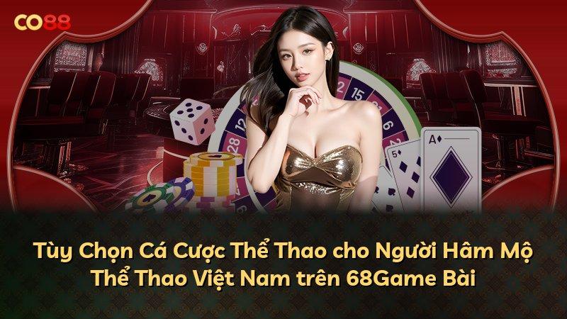 Tùy Chọn Cá Cược Thể Thao cho Người Hâm Mộ Thể Thao Việt Nam trên 68Game Bài