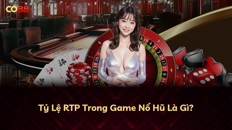 Tỷ Lệ RTP Trong Game Nổ Hũ Là Gì?