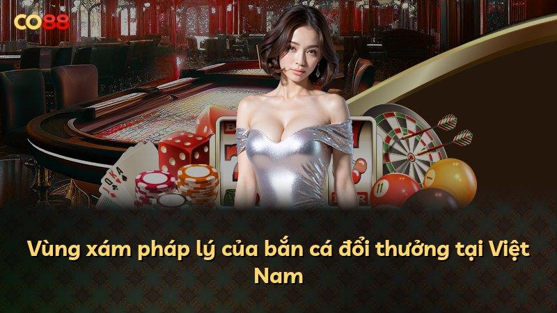 Vùng xám pháp lý của bắn cá đổi thưởng tại Việt Nam