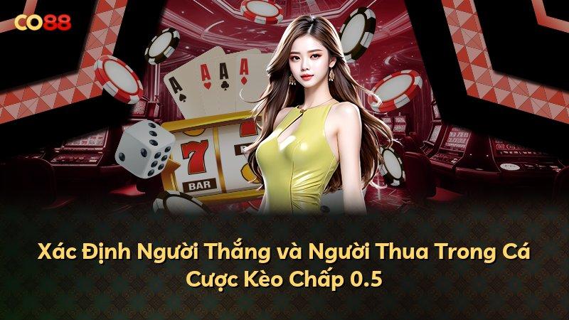 Xác Định Người Thắng và Người Thua Trong Cá Cược Kèo Chấp 0.5