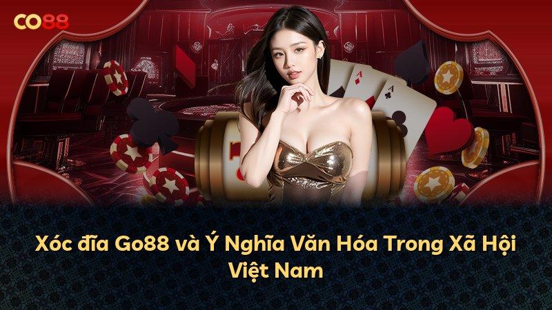 Xóc đĩa Go88 và Ý Nghĩa Văn Hóa Trong Xã Hội Việt Nam
