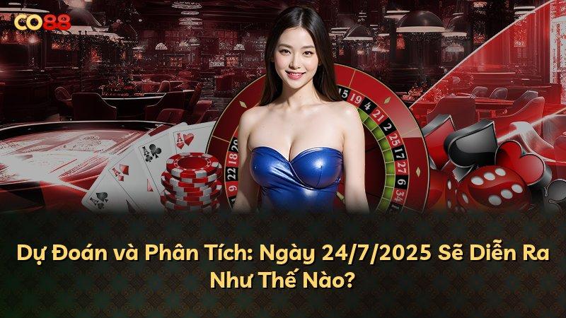 Dự Đoán và Phân Tích: Ngày 24/7/2025 Sẽ Diễn Ra Như Thế Nào?