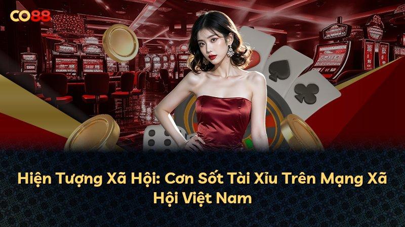 Hiện Tượng Xã Hội: Cơn Sốt Tài Xỉu Trên Mạng Xã Hội Việt Nam