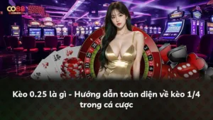 Kèo 0.25 là gì – Hướng dẫn toàn diện về kèo 1/4 trong cá cược