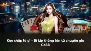 Kèo chấp là gì – Bí kíp thắng lớn từ chuyên gia Co88